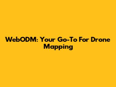 WebODM: Your Go-To For Drone Mapping
