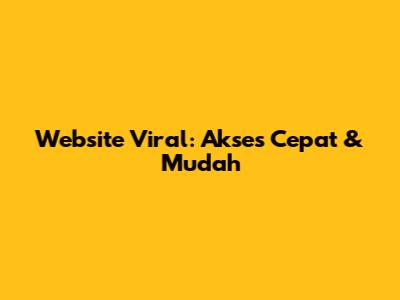 Website Viral: Akses Cepat & Mudah
