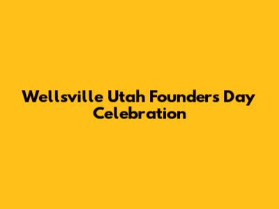 Wellsville Utah Founders Day Celebration