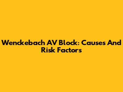 Wenckebach AV Block: Causes And Risk Factors