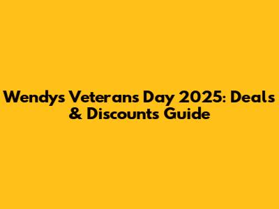 Wendy's Veterans Day 2025: Deals & Discounts Guide