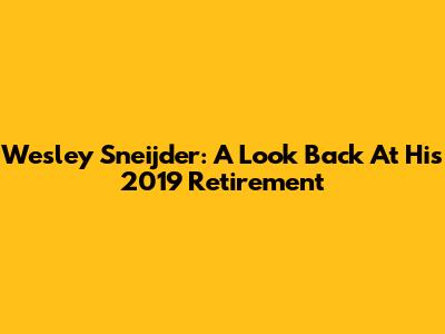 Wesley Sneijder: A Look Back At His 2019 Retirement
