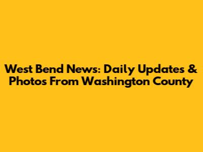 West Bend News: Daily Updates & Photos From Washington County