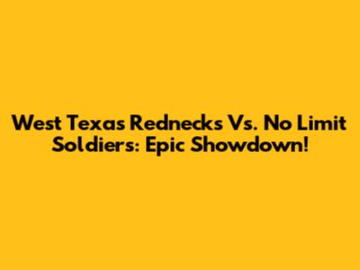West Texas Rednecks Vs. No Limit Soldiers: Epic Showdown!