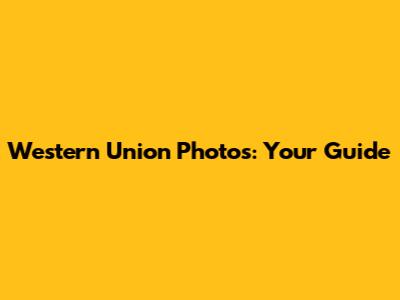 Western Union Photos: Your Guide