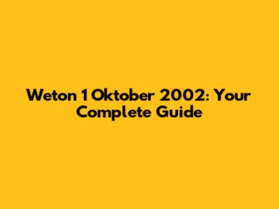 Weton 1 Oktober 2002: Your Complete Guide