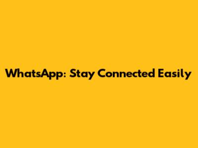 WhatsApp: Stay Connected Easily