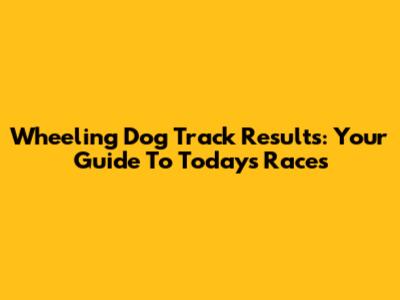 Wheeling Dog Track Results: Your Guide To Today's Races