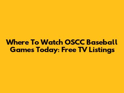 Where To Watch OSCC Baseball Games Today: Free TV Listings