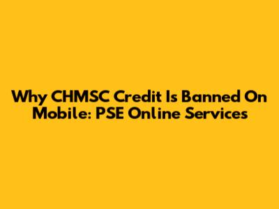 Why CHMSC Credit Is Banned On Mobile: PSE Online Services