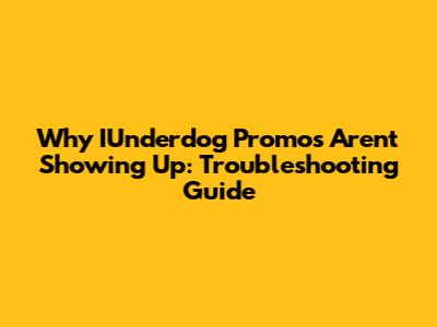 Why IUnderdog Promos Aren't Showing Up: Troubleshooting Guide
