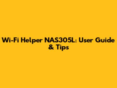 Wi-Fi Helper NAS305L: User Guide & Tips