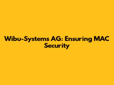 Wibu-Systems AG: Ensuring MAC Security