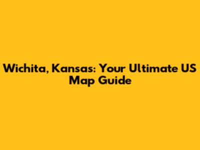 Wichita, Kansas: Your Ultimate US Map Guide