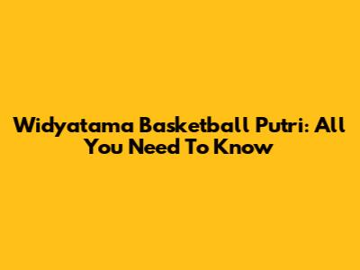 Widyatama Basketball Putri: All You Need To Know