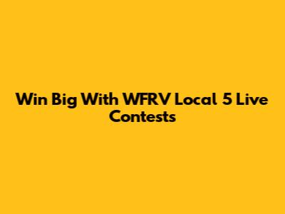 Win Big With WFRV Local 5 Live Contests