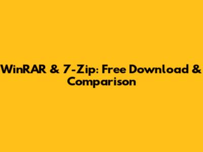 WinRAR & 7-Zip: Free Download & Comparison