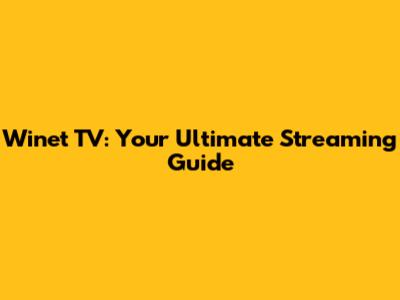 Winet TV: Your Ultimate Streaming Guide