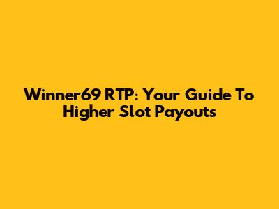 Winner69 RTP: Your Guide To Higher Slot Payouts