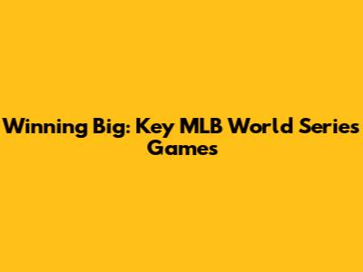 Winning Big: Key MLB World Series Games