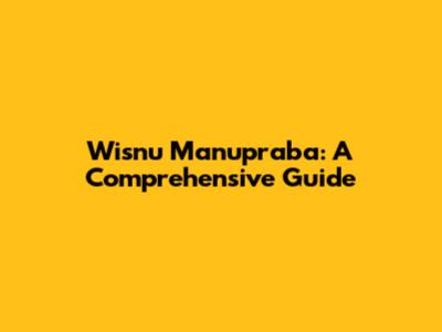Wisnu Manupraba: A Comprehensive Guide