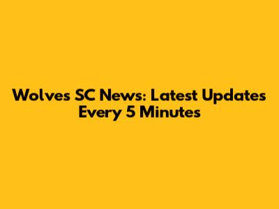 Wolves SC News: Latest Updates Every 5 Minutes