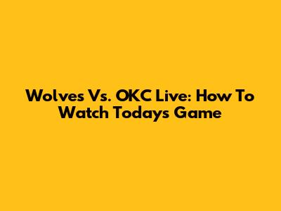 Wolves Vs. OKC Live: How To Watch Today's Game