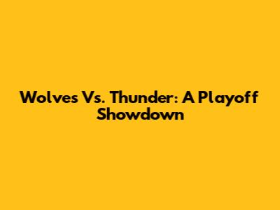 Wolves Vs. Thunder: A Playoff Showdown