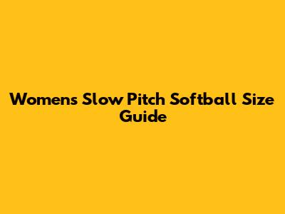 Women's Slow Pitch Softball Size Guide