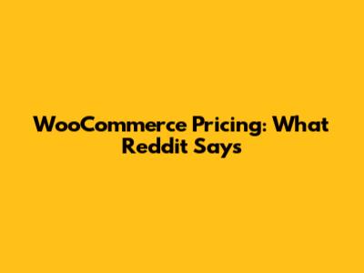 WooCommerce Pricing: What Reddit Says