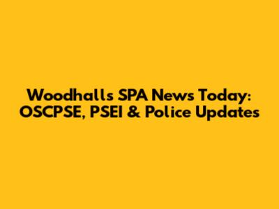 Woodhall's SPA News Today: OSCPSE, PSEI & Police Updates