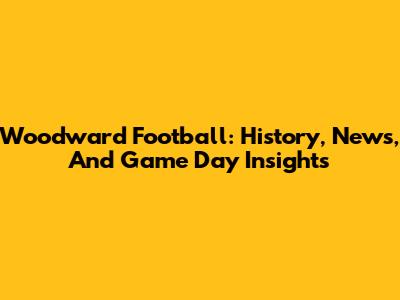Woodward Football: History, News, And Game Day Insights