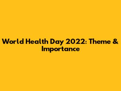 World Health Day 2022: Theme & Importance