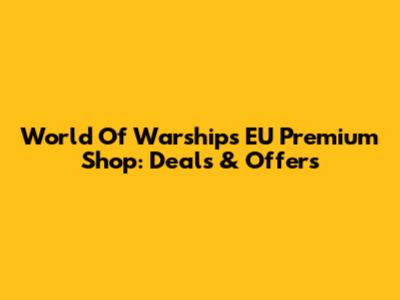 World Of Warships EU Premium Shop: Deals & Offers