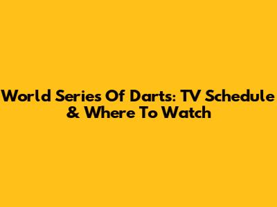 World Series Of Darts: TV Schedule & Where To Watch