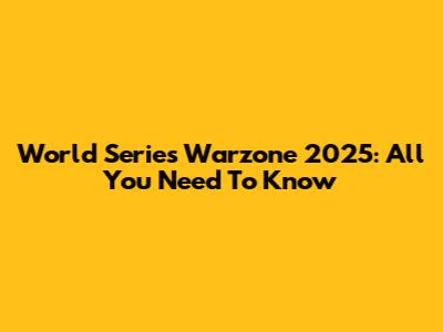 World Series Warzone 2025: All You Need To Know