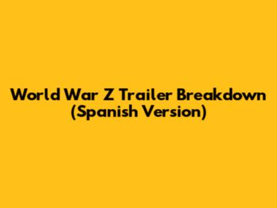 World War Z Trailer Breakdown (Spanish Version)