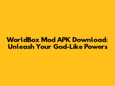 WorldBox Mod APK Download: Unleash Your God-Like Powers