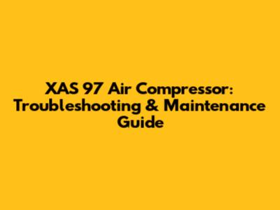XAS 97 Air Compressor: Troubleshooting & Maintenance Guide