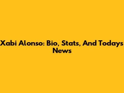 Xabi Alonso: Bio, Stats, And Today's News