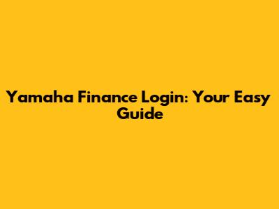 Yamaha Finance Login: Your Easy Guide