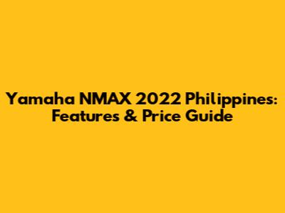Yamaha NMAX 2022 Philippines: Features & Price Guide