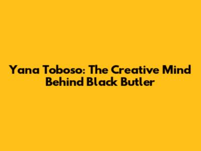 Yana Toboso: The Creative Mind Behind Black Butler