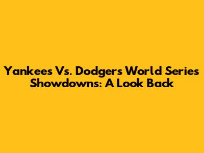 Yankees Vs. Dodgers World Series Showdowns: A Look Back