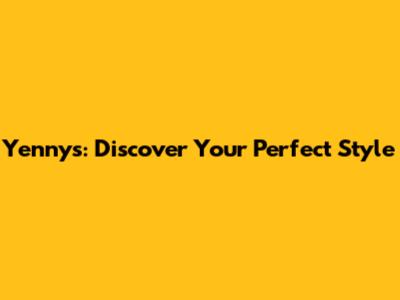 Yenny's: Discover Your Perfect Style