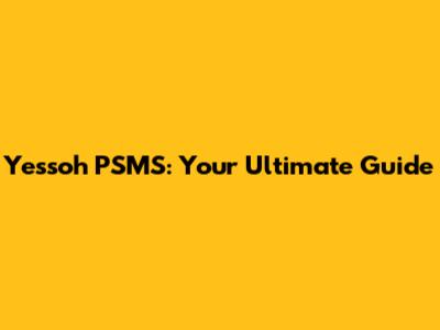 Yessoh PSMS: Your Ultimate Guide