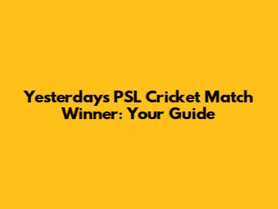 Yesterday's PSL Cricket Match Winner: Your Guide
