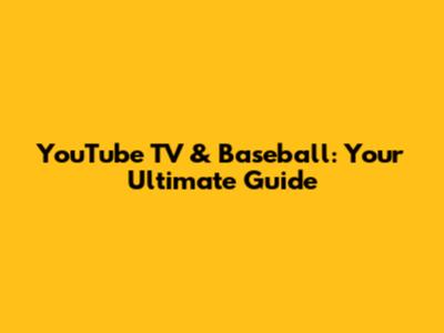 YouTube TV & Baseball: Your Ultimate Guide