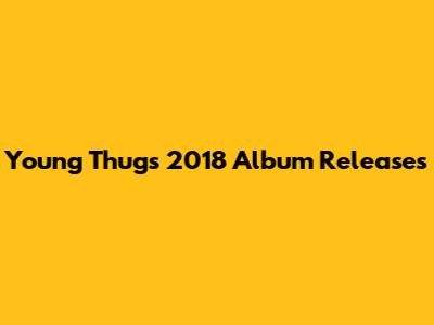 Young Thug's 2018 Album Releases