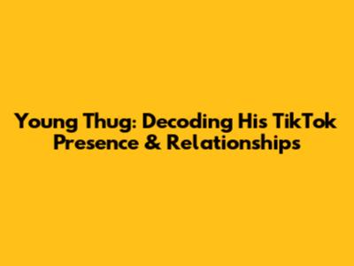 Young Thug: Decoding His TikTok Presence & Relationships